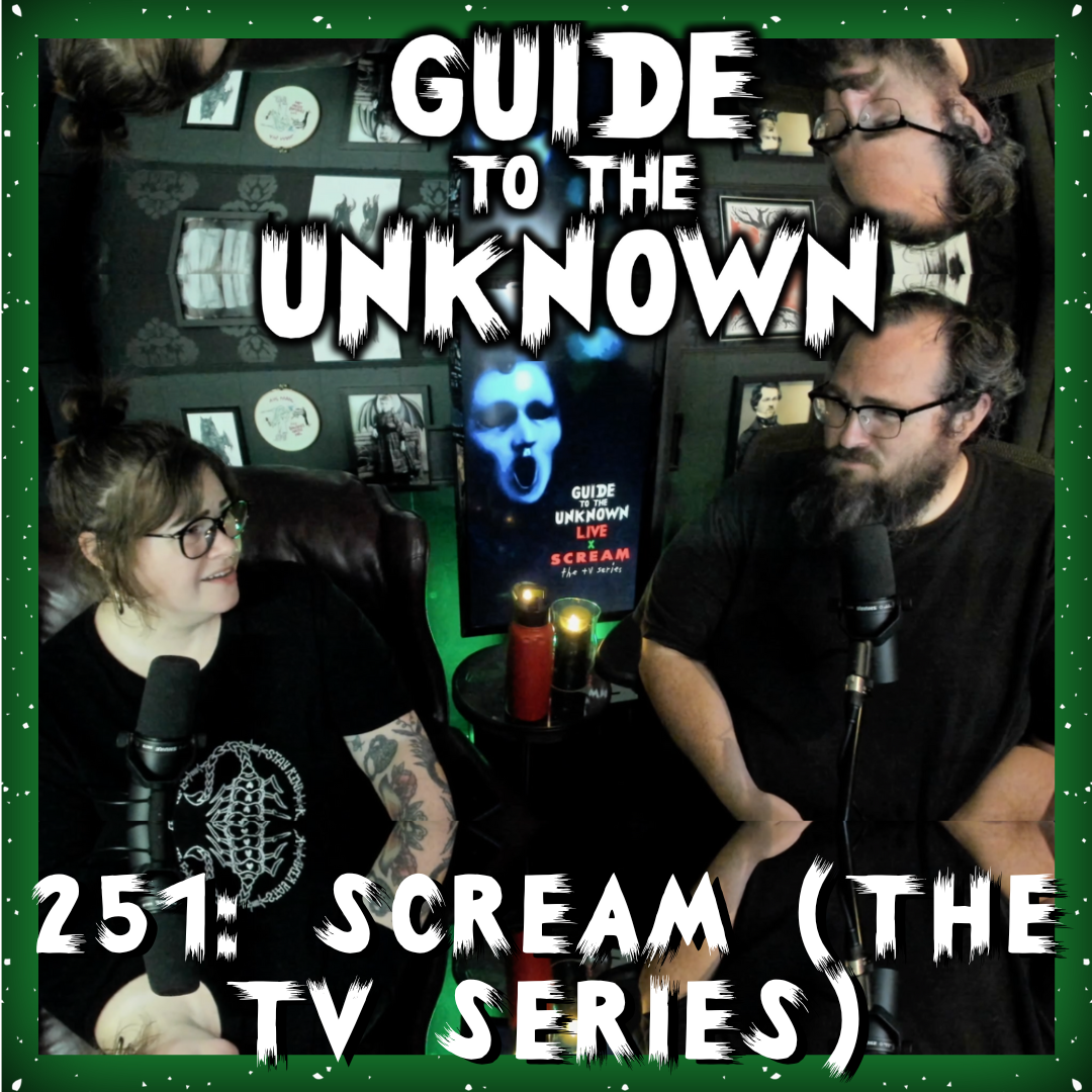 Guide to the Unknown 251: Scream (The TV Series)