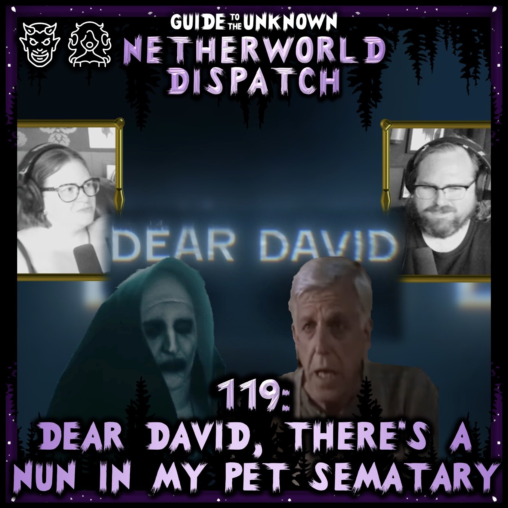 The Netherworld Dispatch 119: Dear David, there’s a Nun in my Pet Sematary!