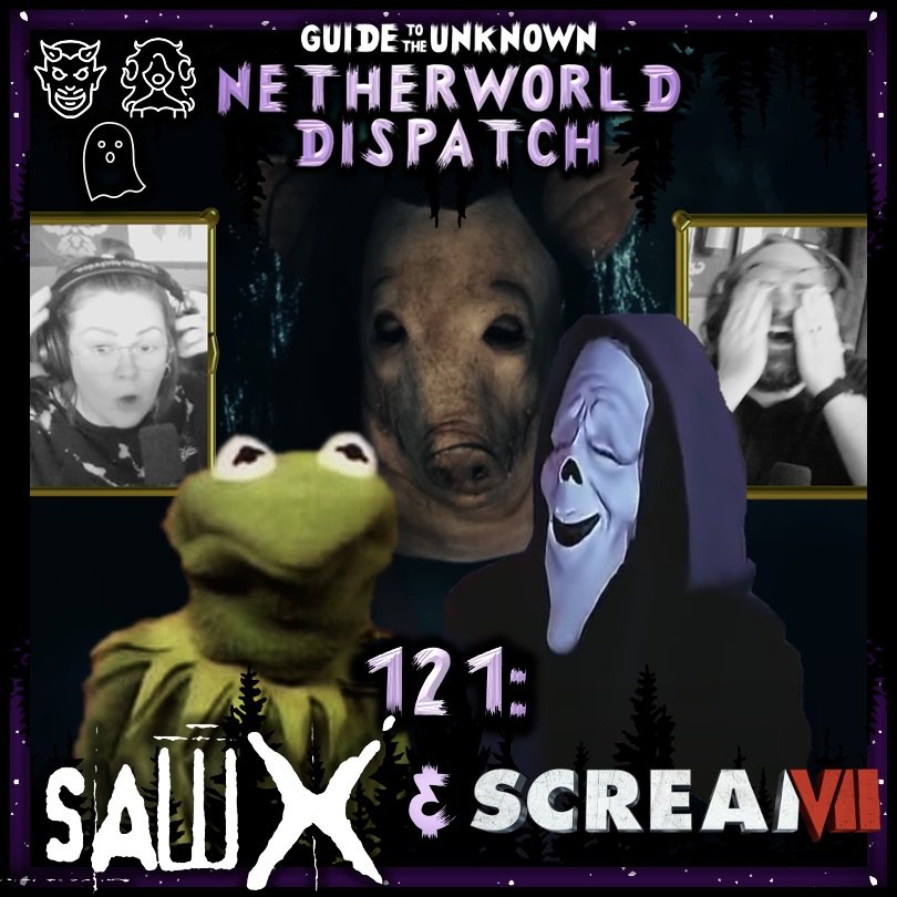 The Netherworld Dispatch 121: Saw X &amp; Scream 7