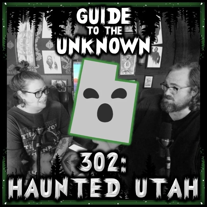 Guide to the Unknown 302: Haunted Utah