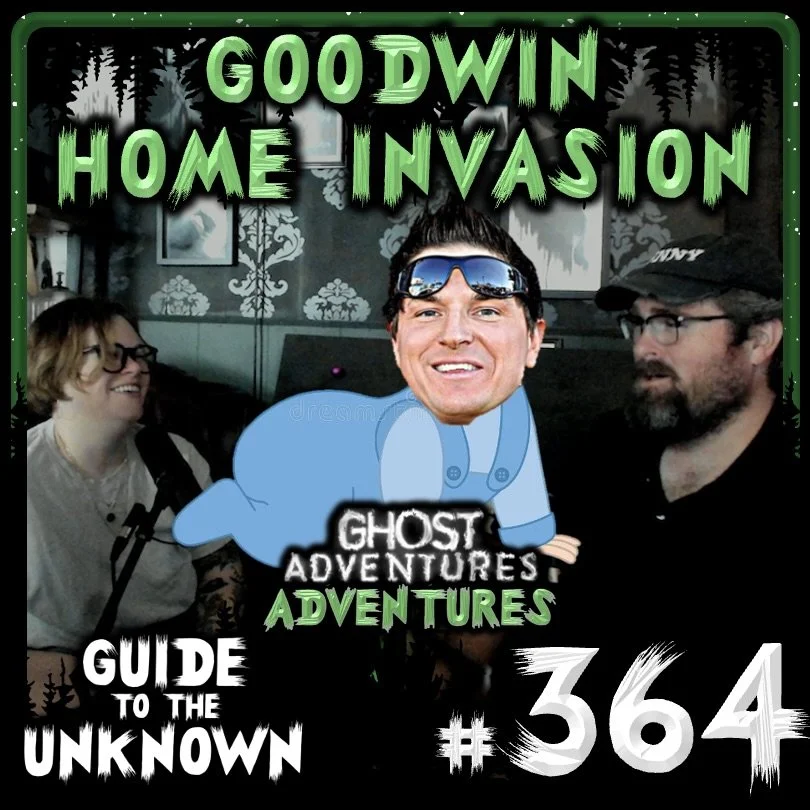 GTTU 364: Goodwin Home Invasion (GHOST ADVENTURES ADVENTURES)