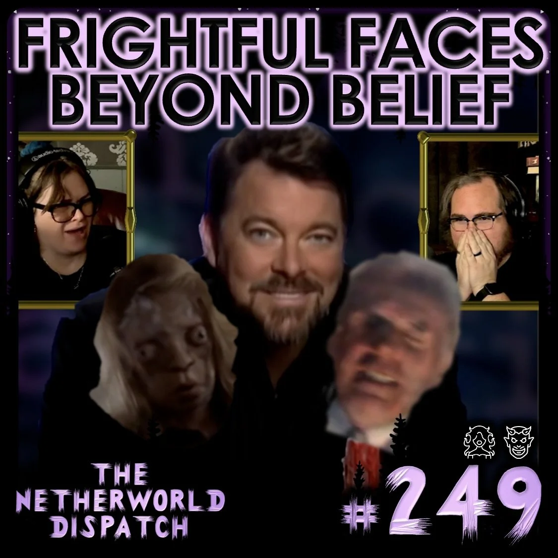 TND 249: Frightful Faces Beyond Belief