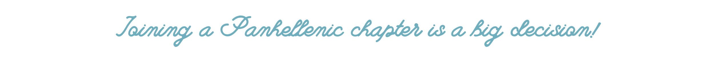 A line of light blue, cursive script text on a plain white background that reads, "Joining a Panhellenic chapter is a big decision!"