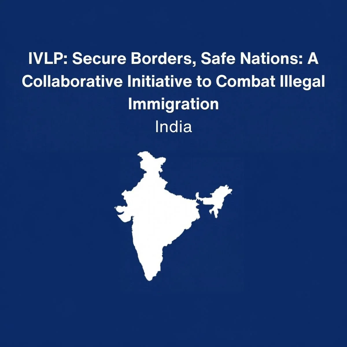 IVLP: Secure Borders, Safe Nations: A Collaborative Initiative to Combat Illegal Immigration