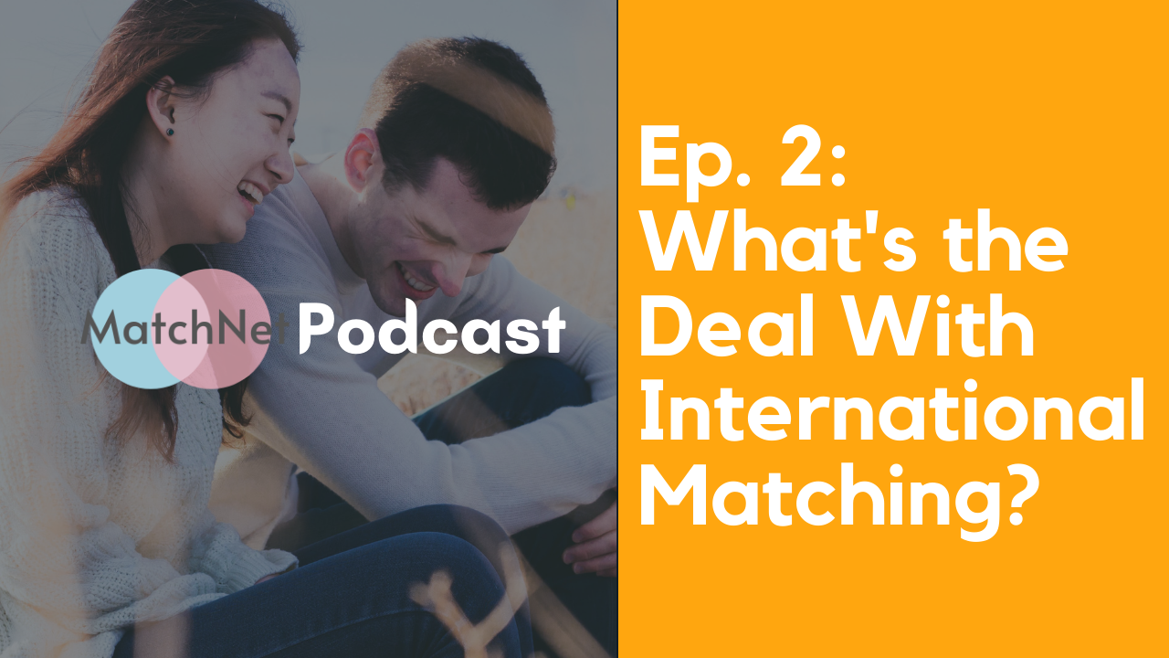 What’s the Deal With International Matching? [Podcast Ep. 2] episode artwork