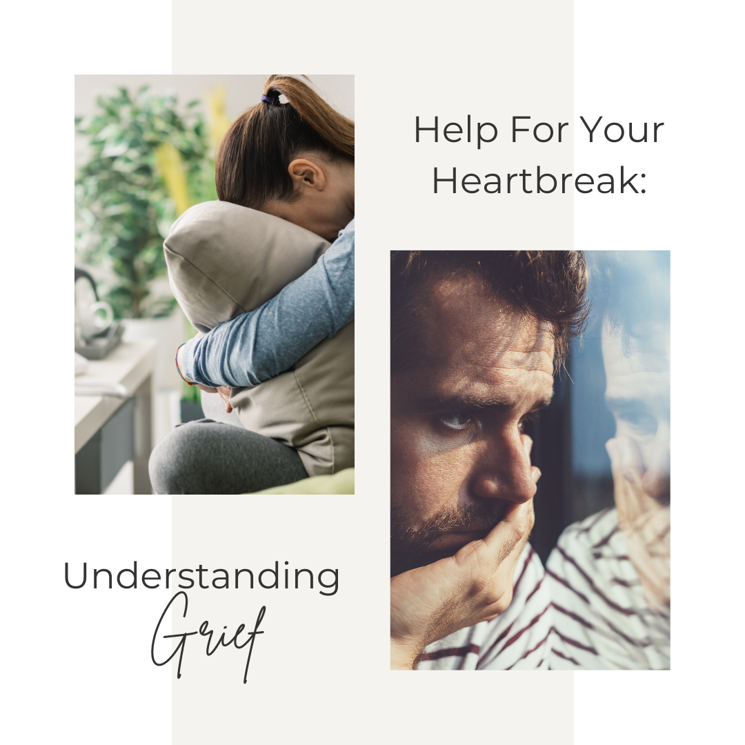 Help For Your Heartbreak: Understanding Grief