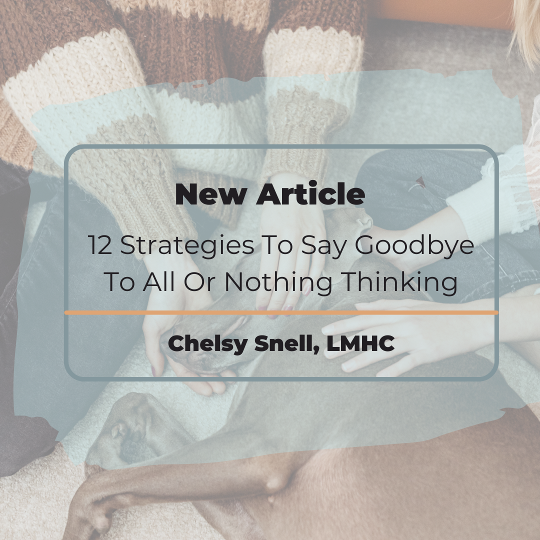 12 Strategies to Help You Say Goodbye to All-or-Nothing Thinking