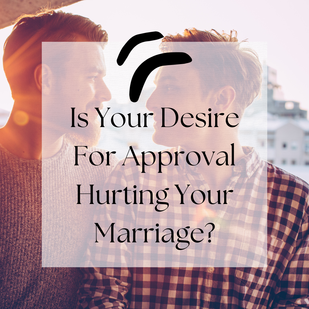Is Your Desire For Approval Hurting Your Marriage?