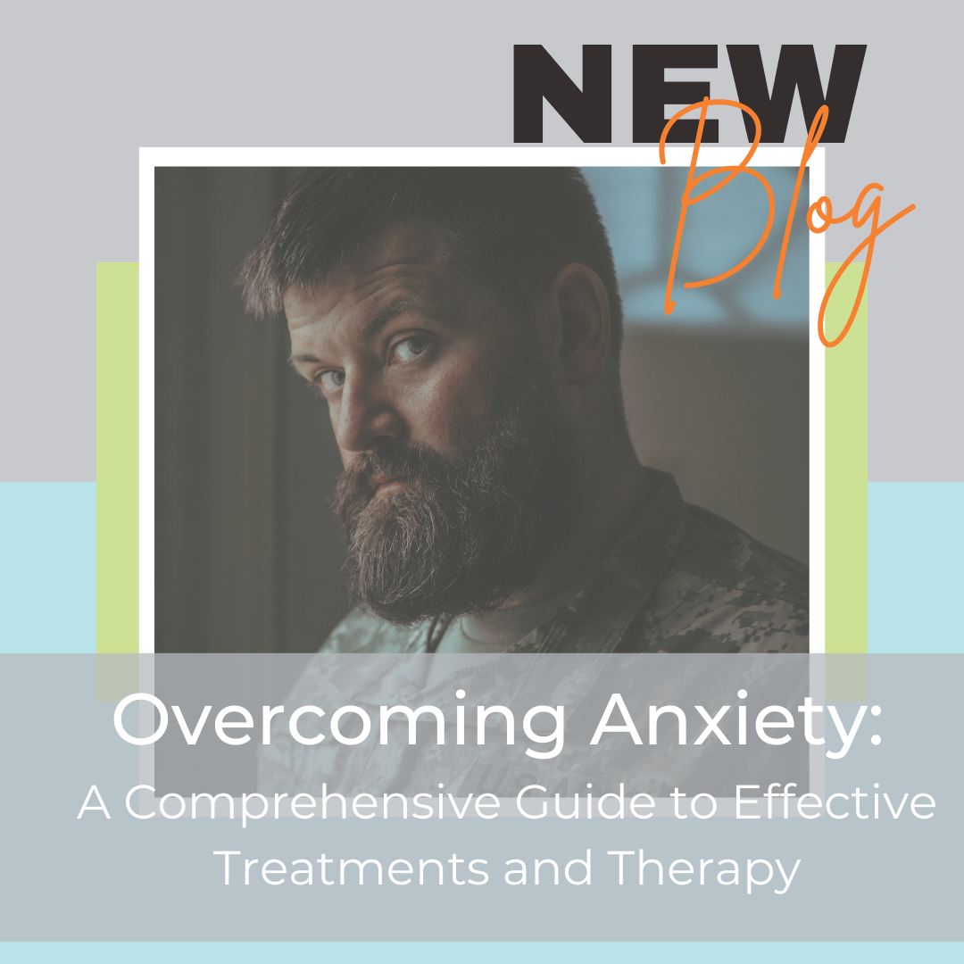 Overcoming Anxiety: A Comprehensive Guide to Effective Treatments and Therapy