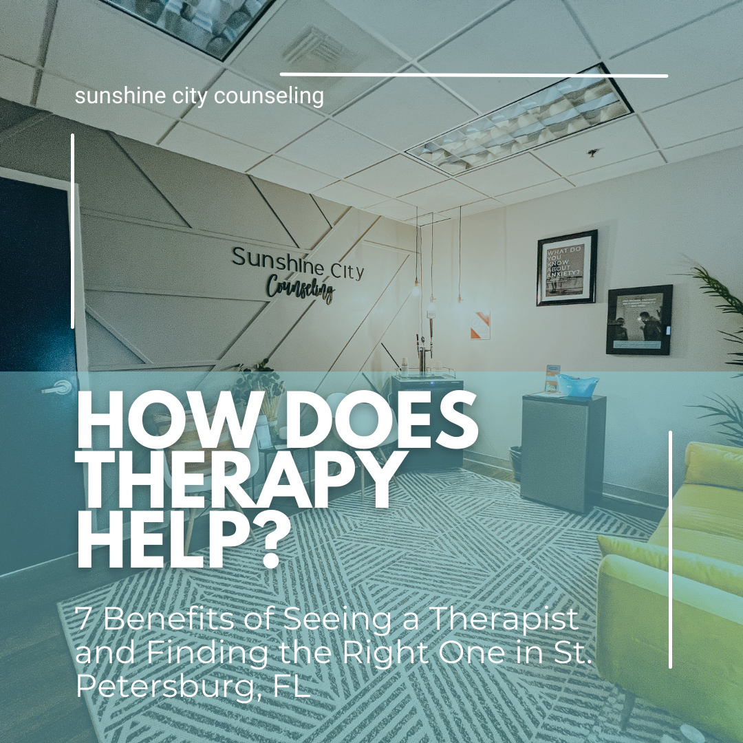 How Does Therapy Help? 7 Benefits of Seeing a Therapist and Finding the Right One in St. Petersburg, FL