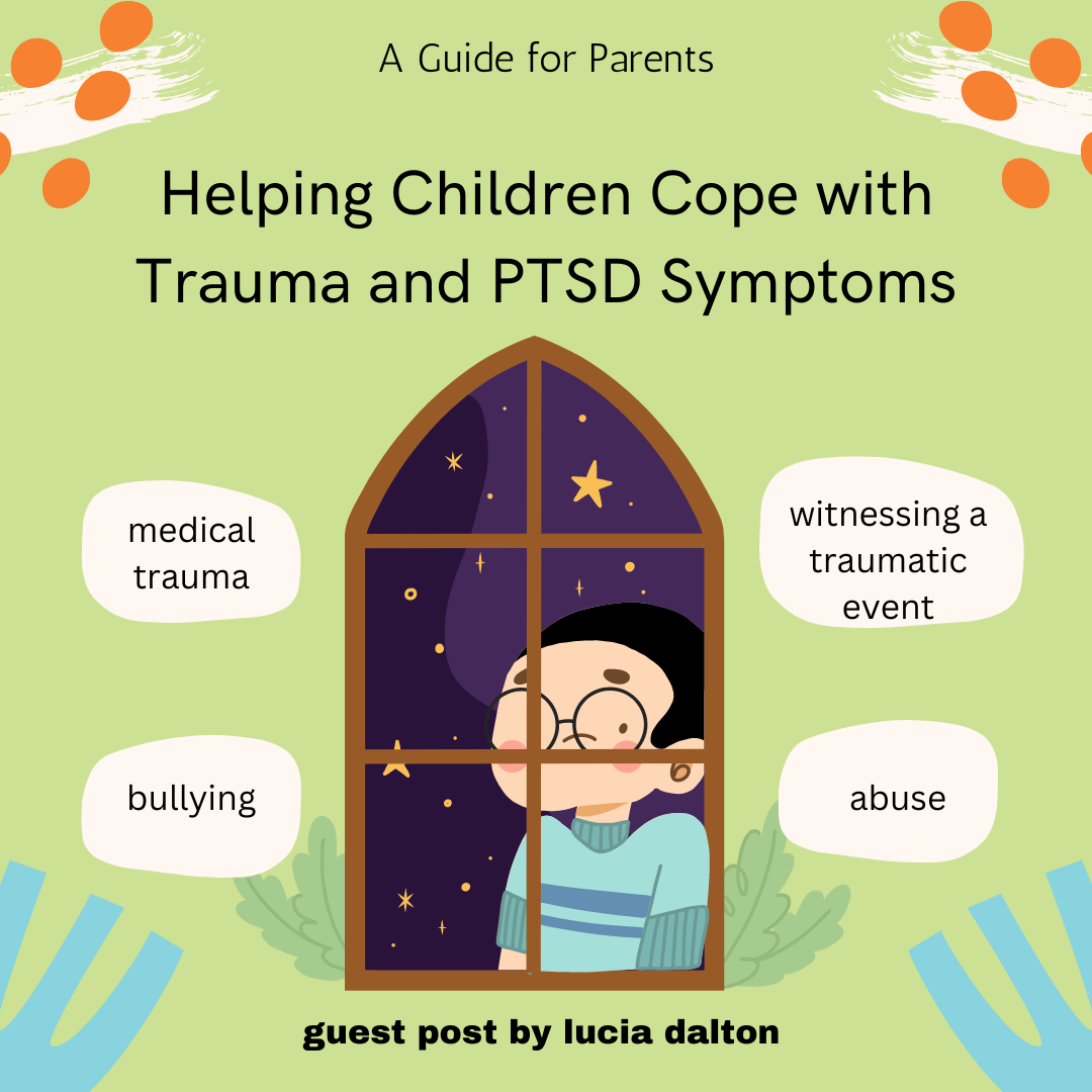 Helping Children and Teens Cope with Trauma and PTSD Symptoms: A Guide for Parents