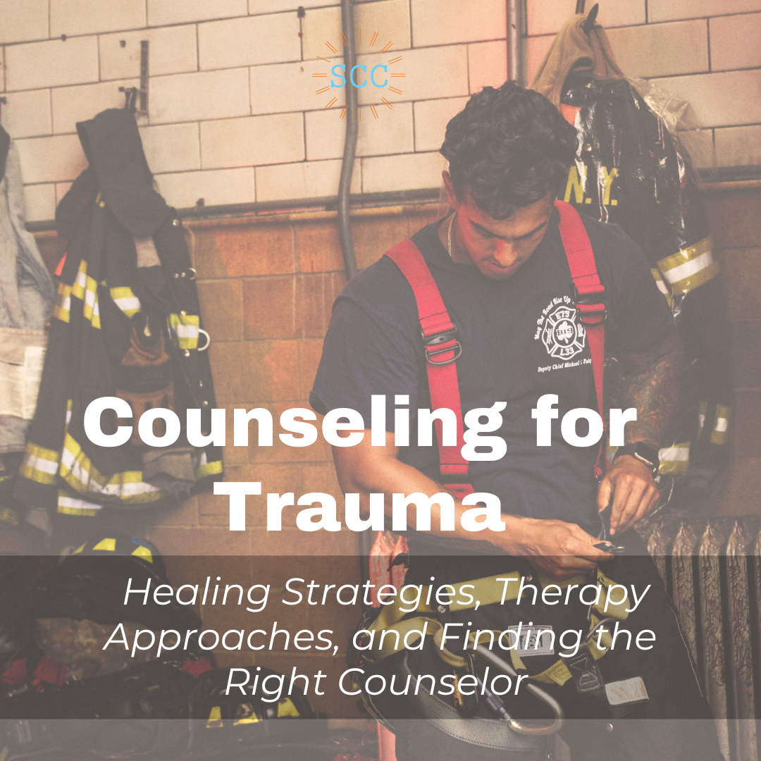 Counseling for Trauma: Healing Strategies, Therapy Approaches, and Finding the Right Counselor&nbsp;