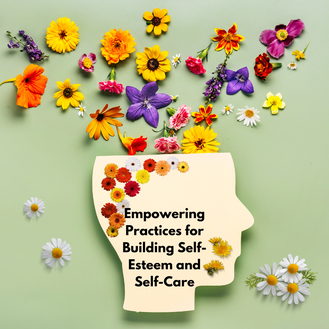 Empowering Practices for Building Self-Esteem and Self-Care