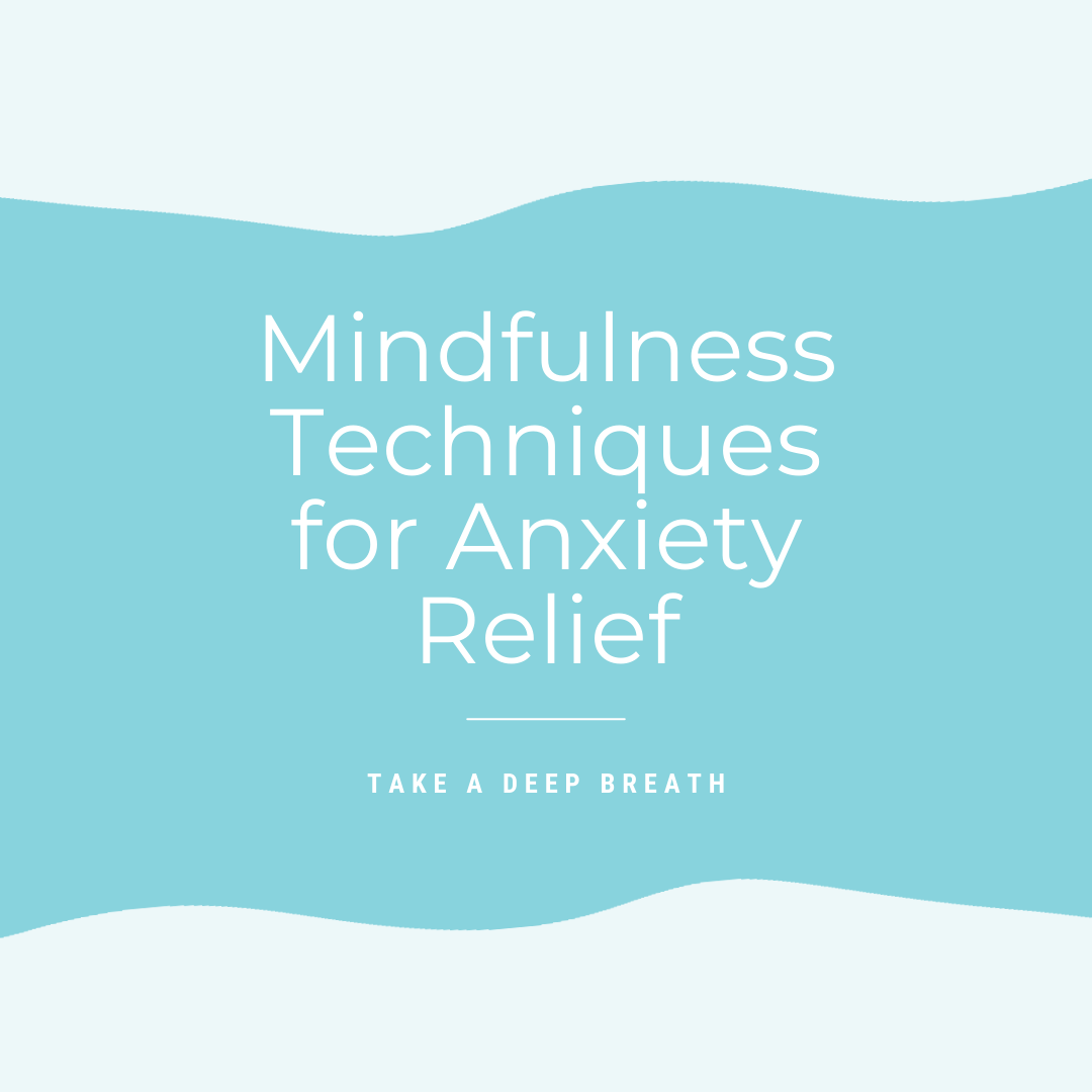 Mindfulness Techniques for Anxiety Relief