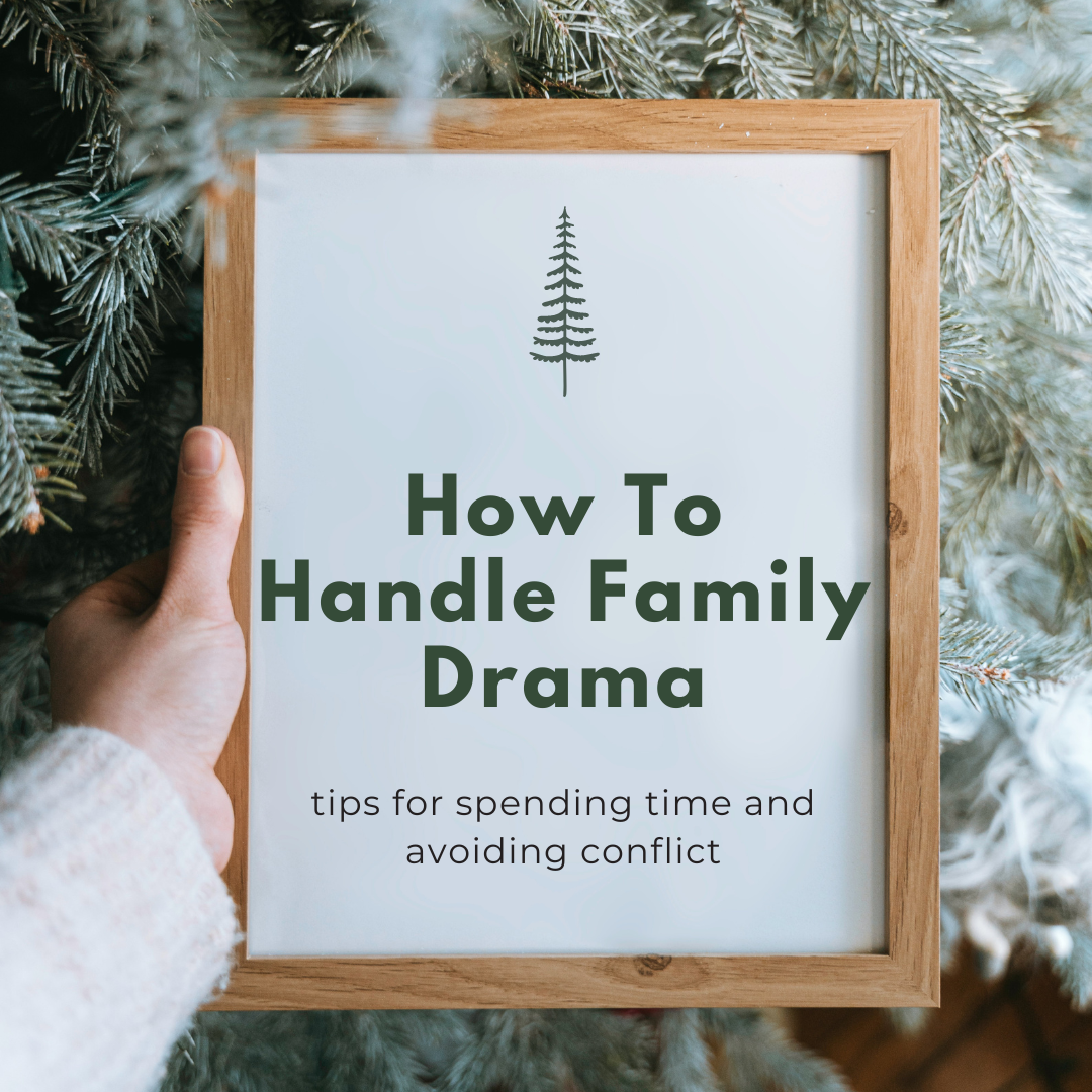 How to Deal with Family Drama- Tips for Spending Time and Avoiding Conflict
