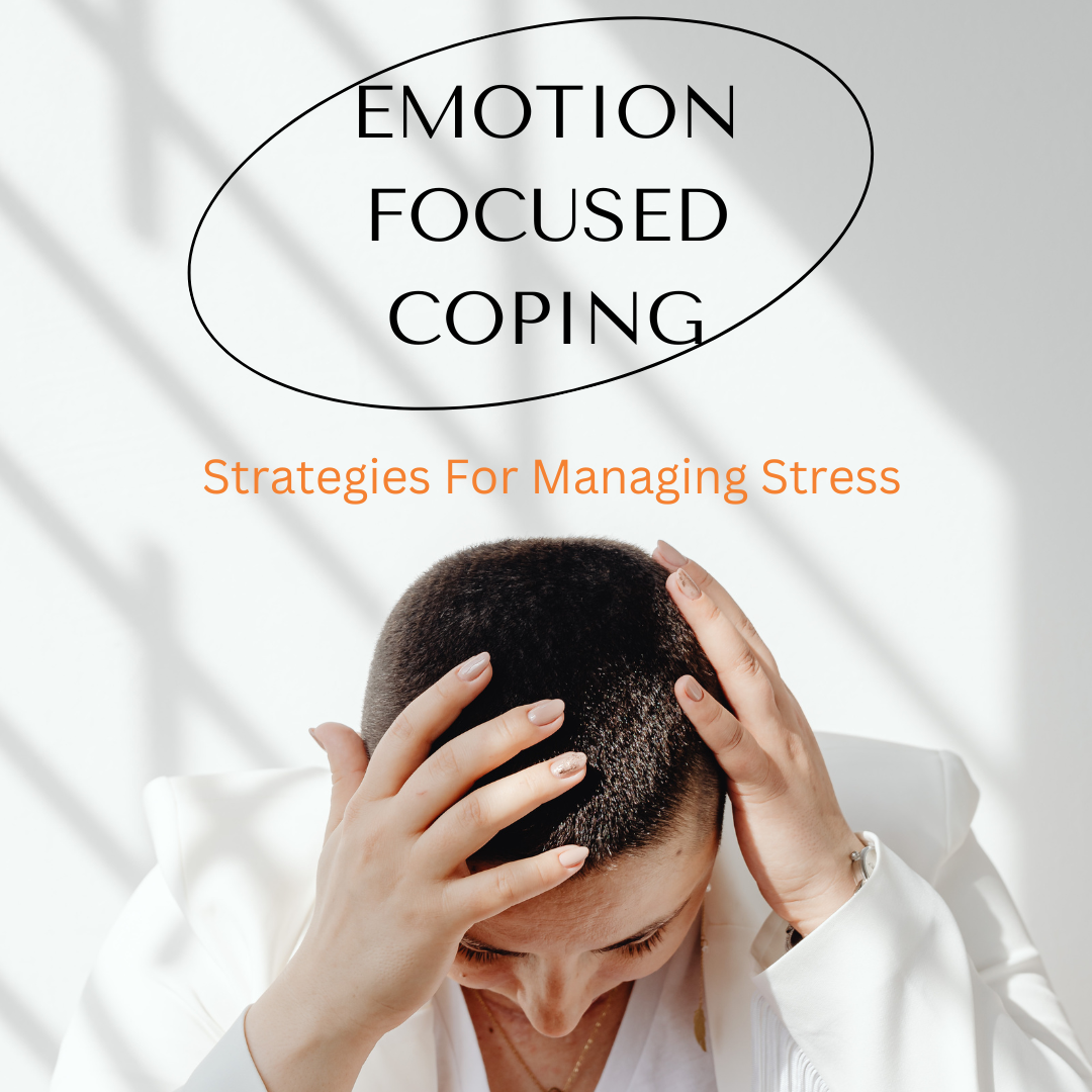 Emotion Focused Coping: Strategies for Managing Stress