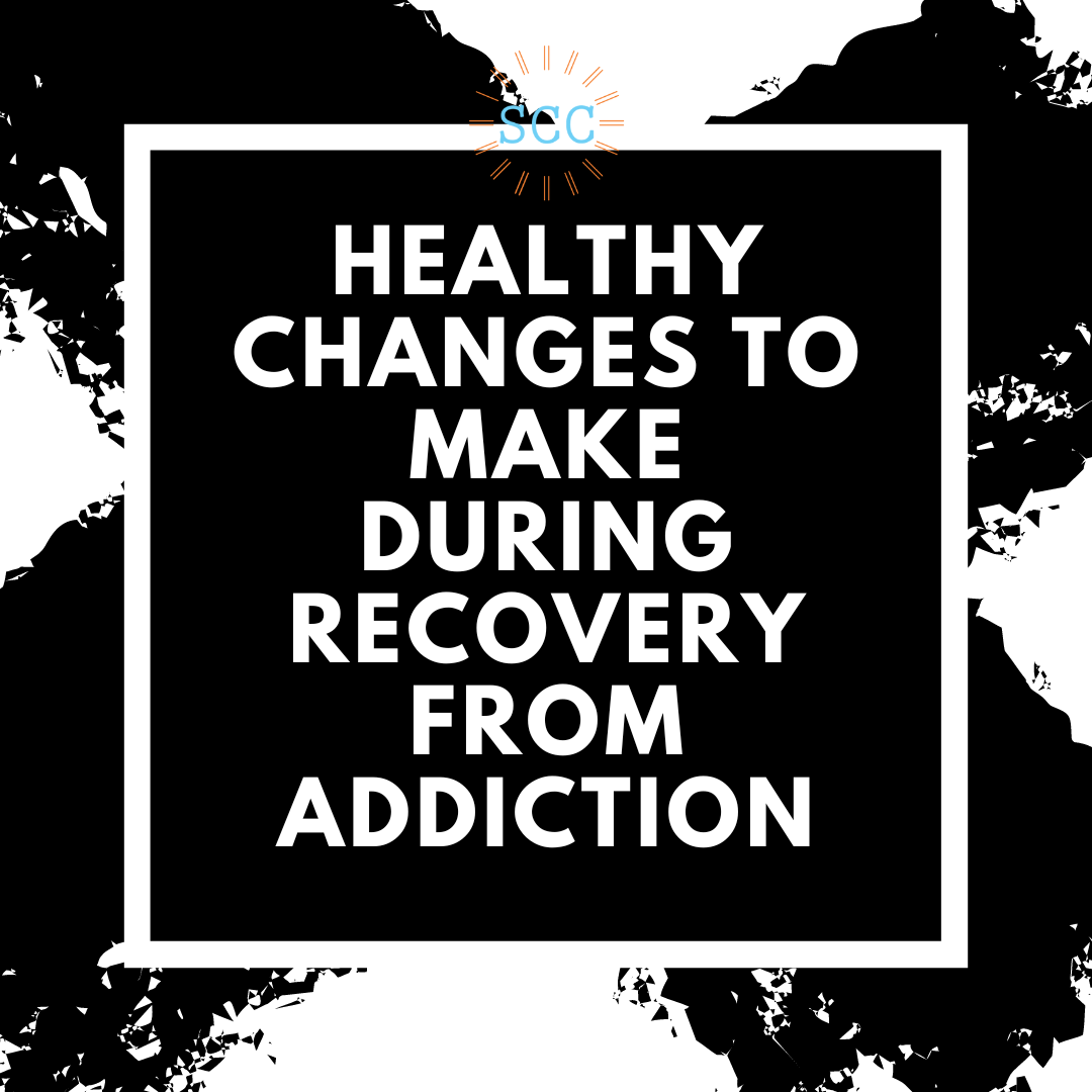 Healthy Changes to Make During Recovery from Addiction