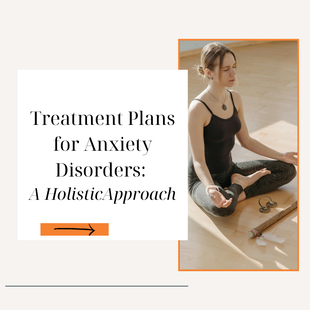 Treatment Plans for Anxiety Disorders: A Holistic Approach
