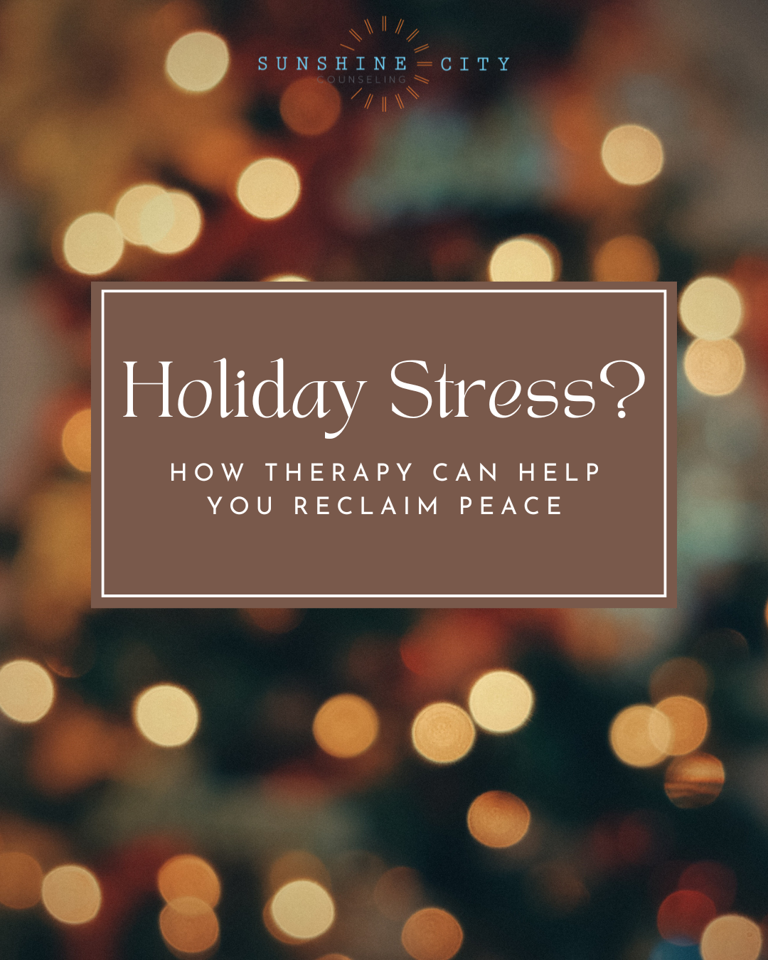 Holiday Stress? How Therapy Can Help You Reclaim Peace