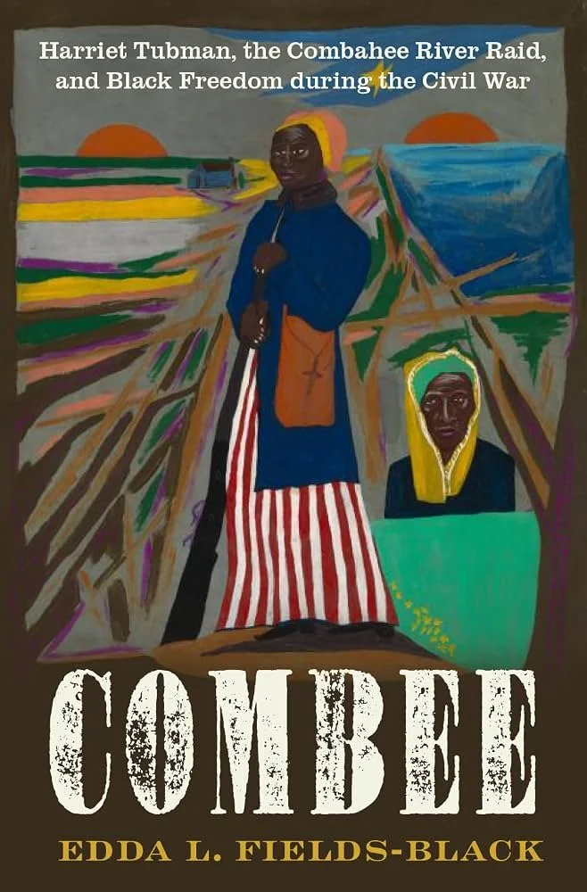 Book cover of "Combee: Harriet Tubman, The Combahee River Raid, and Black Freedom during the Civil War" by Edda Fields-Black with colorful cover of Harriet Tubman art