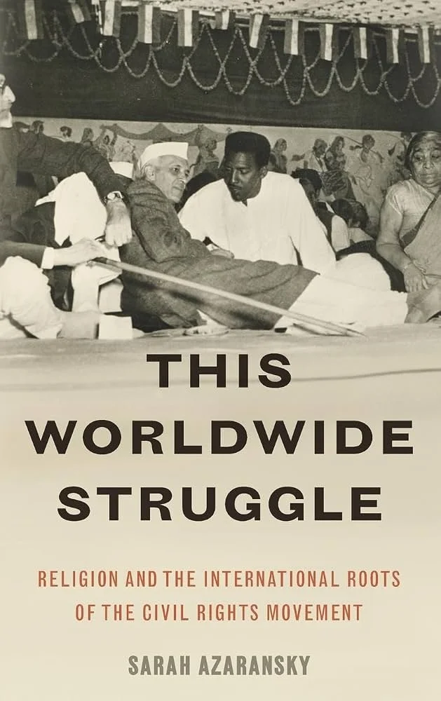 "This Worldwide Struggle: Religion and the International Roots of the Civil Rights Movement" book cover by Sarah Azaransky with Bayard Rustin in India on the cover