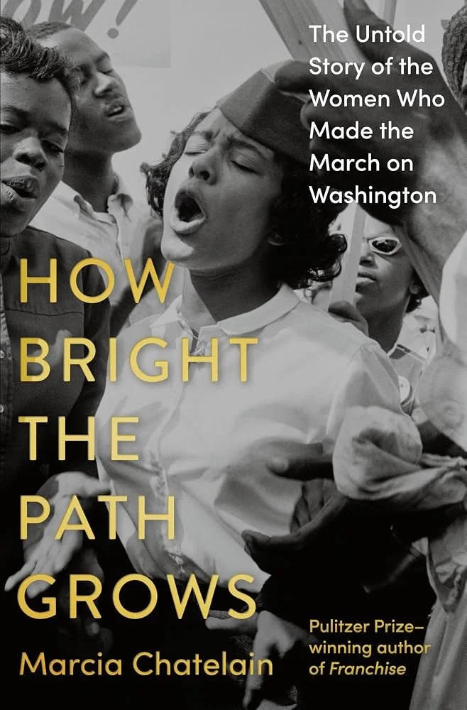"How Bright the Path Grows: The Untold Story of the Women Who Made the March on Washington"" book cover by Marcia Chatelain with a close-up of Black women singing at the March on Washington