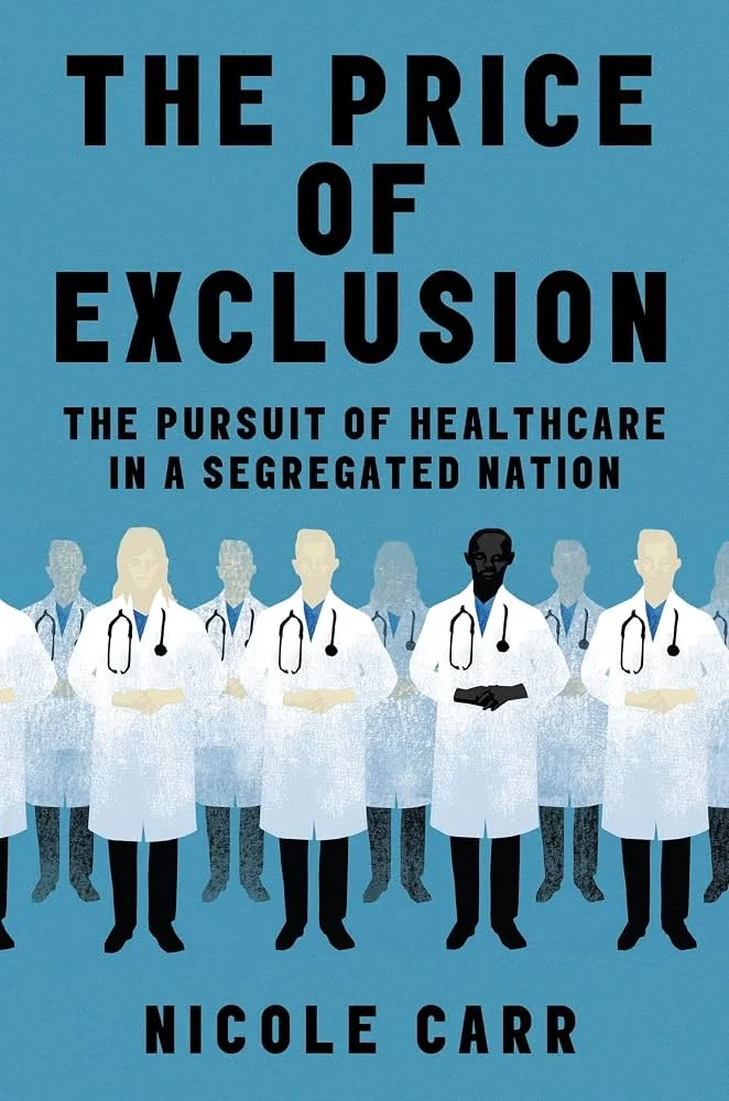 "The Price of Exclusion: The Pursuit of Healthcare in a Segregated Nation" book cover by Nicole Carr featuring one Black doctor in the sea of white doctors all in white labcoats