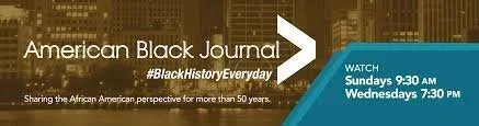 Logo for American Black Journal with text about airing on Sundays at 9:30 AM and Wednesdays at 7:30 PM, and sharing African American perspectives for over 50 years.