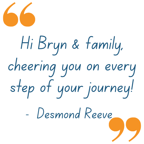 Hi Bryn and family, cheering you on every step of your journey! (9).png