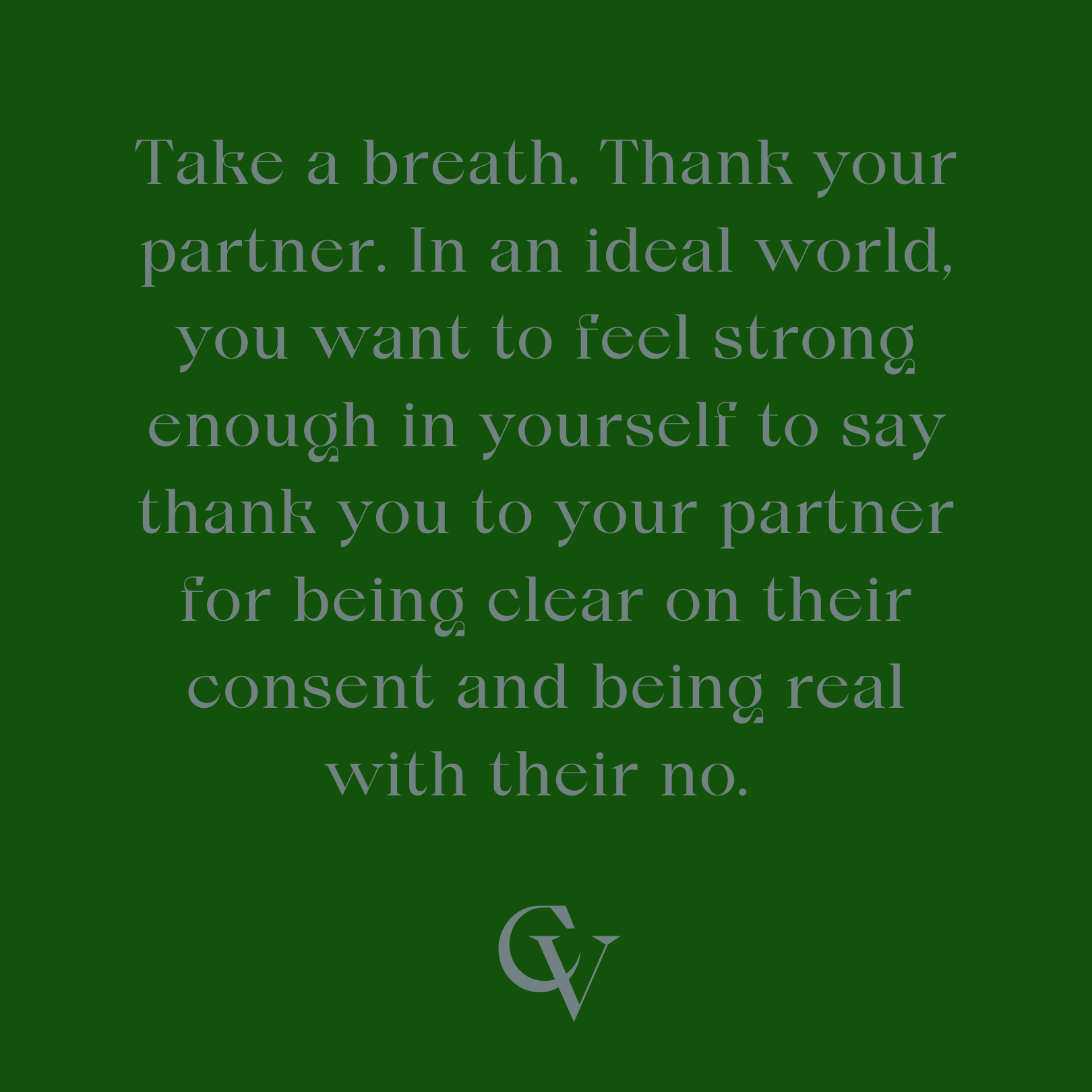 Take a breath. Thank your partner. In an ideal world, you want to feel strong enough in yourself to say thank you to your partner for being clear on their consent and being real with their no.