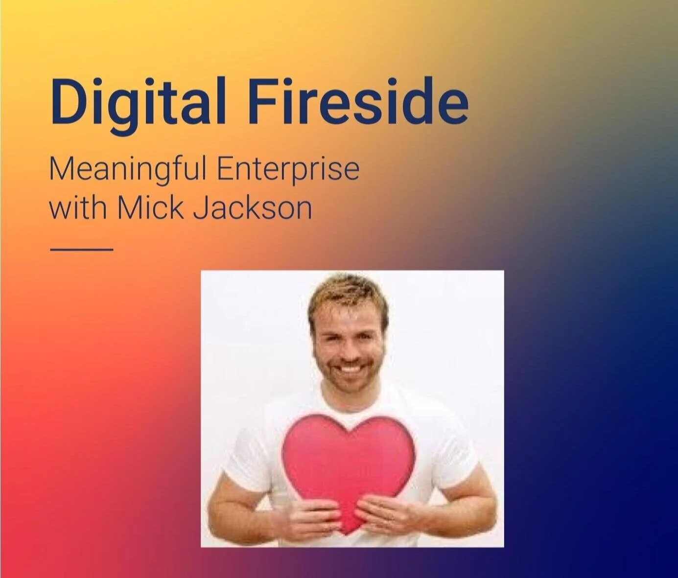 Digital Fireside: Meaningful Enterprise with Dr Mick Jackson