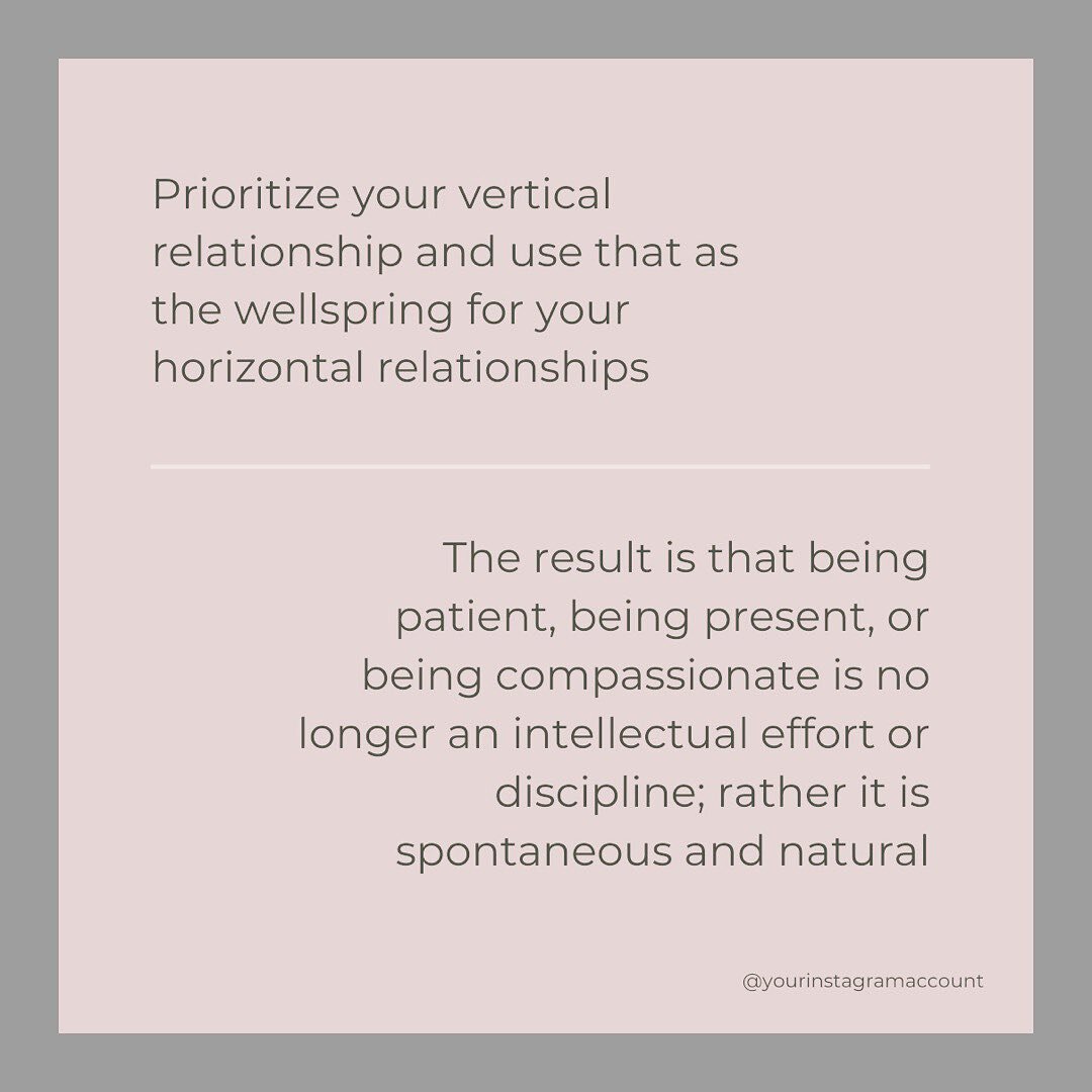 A vertical relationship is a relationship with the Self. We are well acquainted with the active thinking layer of ourselves; we also want to pay regular visits to that deeper calm layer within us, the layer that is full of potential, the layer of inn