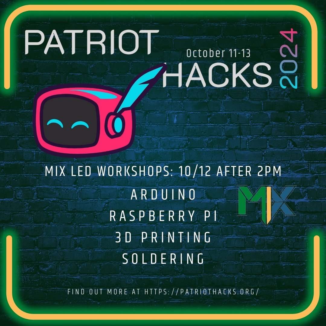 We're excited to support Patriot Hacks 2024, held from October 11-13th, through a series of MIX led workshops. On October 12th, after 2pm, these listed workshops will take place in the MIX Makerspace (Horizon Hall 1408). More information to come shor