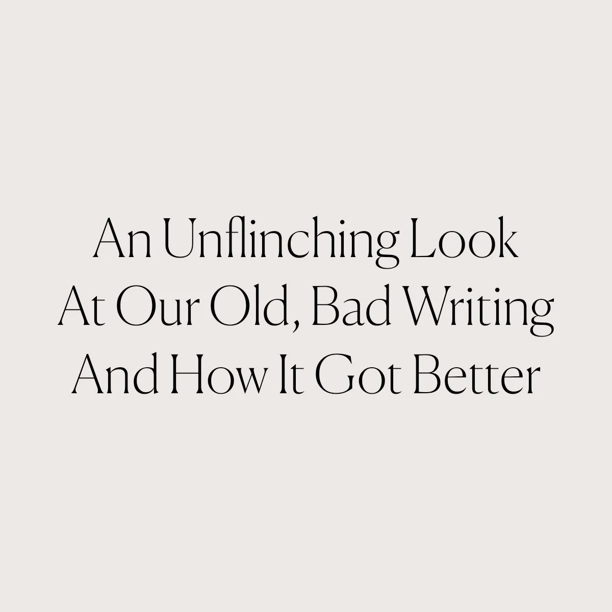 An Unflinching Look At Our Old, Bad Writing And How It Got Better
