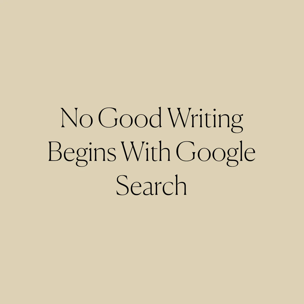 Google Search is a Bad Place to Begin Writing