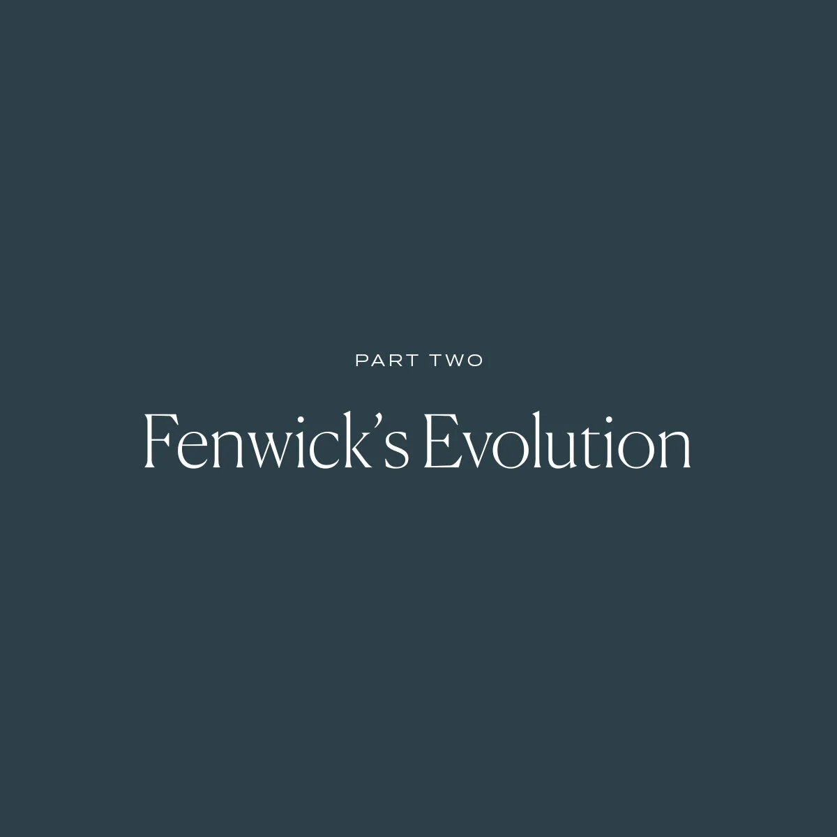 Fenwick's Evolution