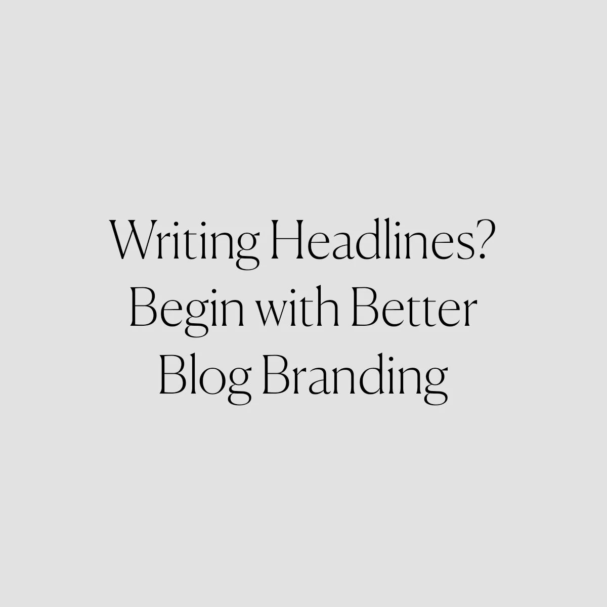 Writing Headlines? Begin with Better Blog Branding