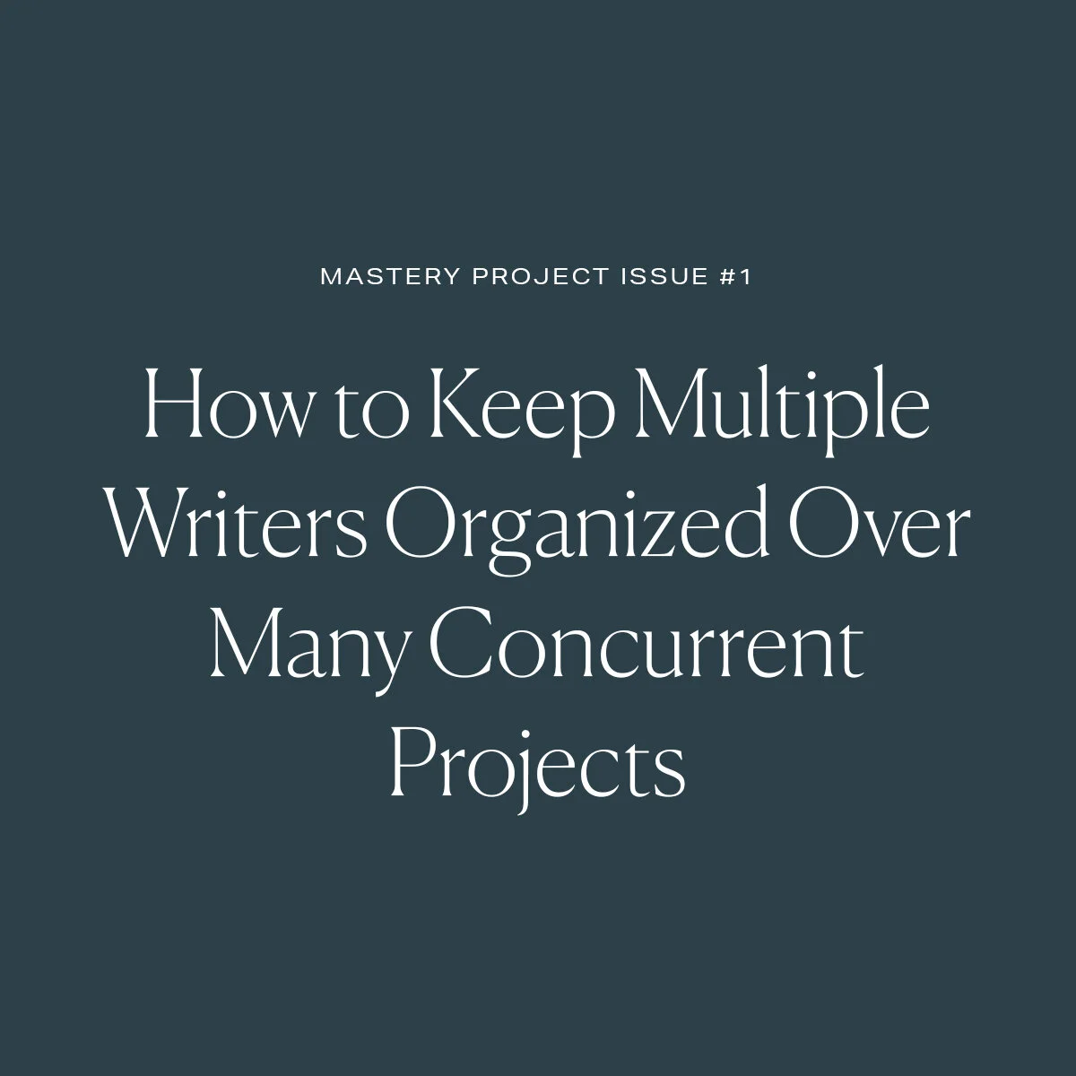How To Keep Multiple Writers Organized Over Many Concurrent Projects (Without Losing Your Mind)