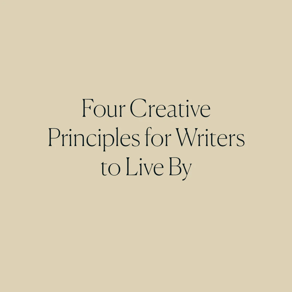 Four Creative Principles For Writers To Live By
