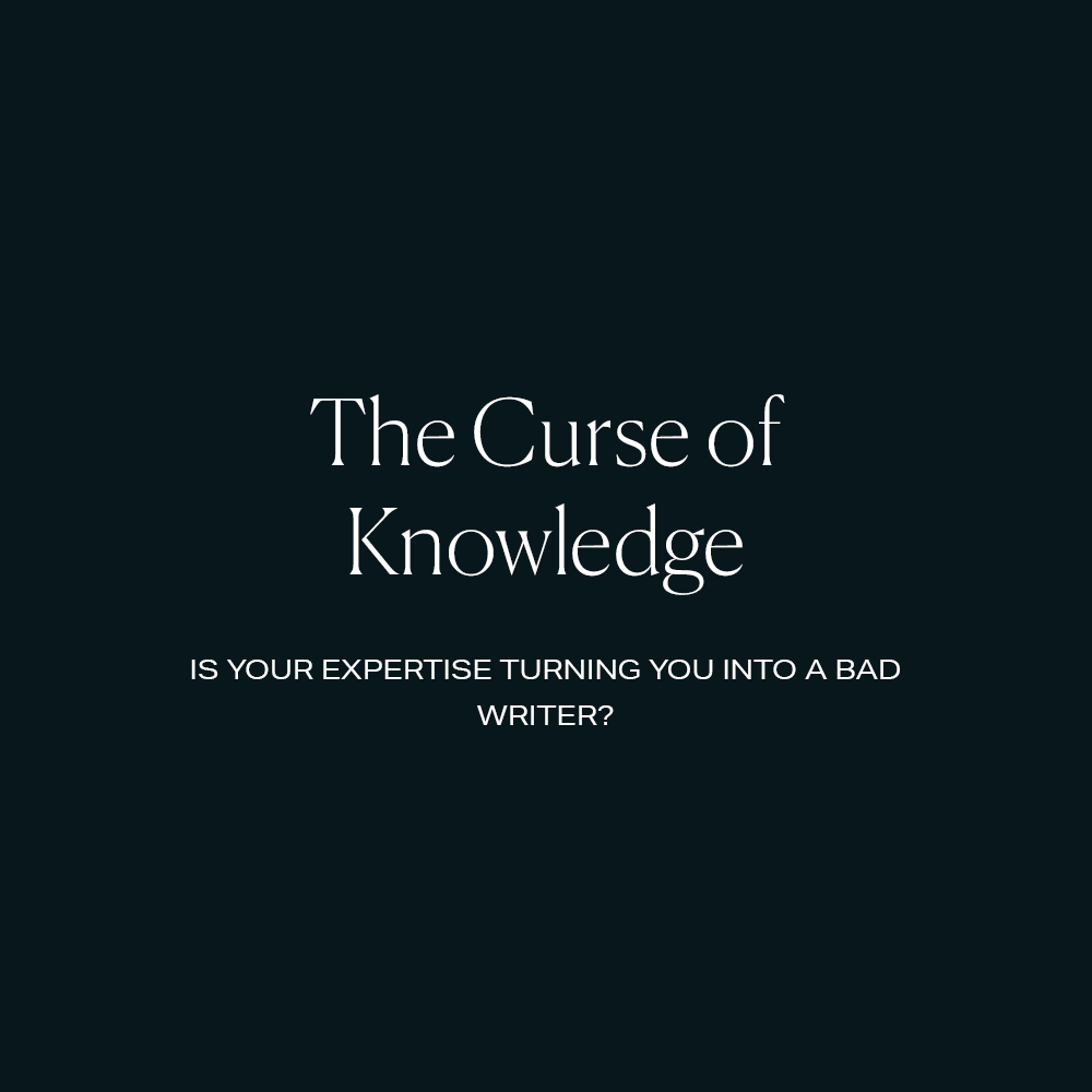 The Curse of Knowledge: Is Your Expertise Turning You Into A Bad Writer?