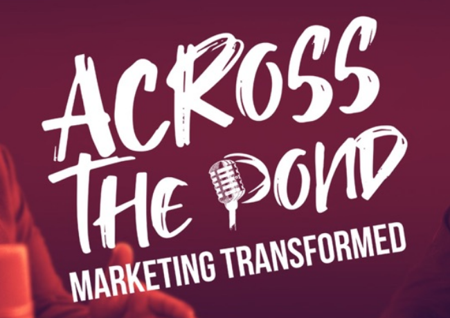 Across the Pond - Marketing Transformed Ep. 17