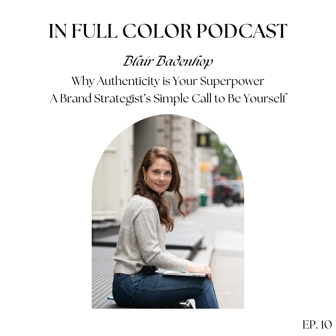 10. Blair Badenhop: Why Authenticity is Your Superpower || A Brand Strategist’s Simple Call to Be Yourself
