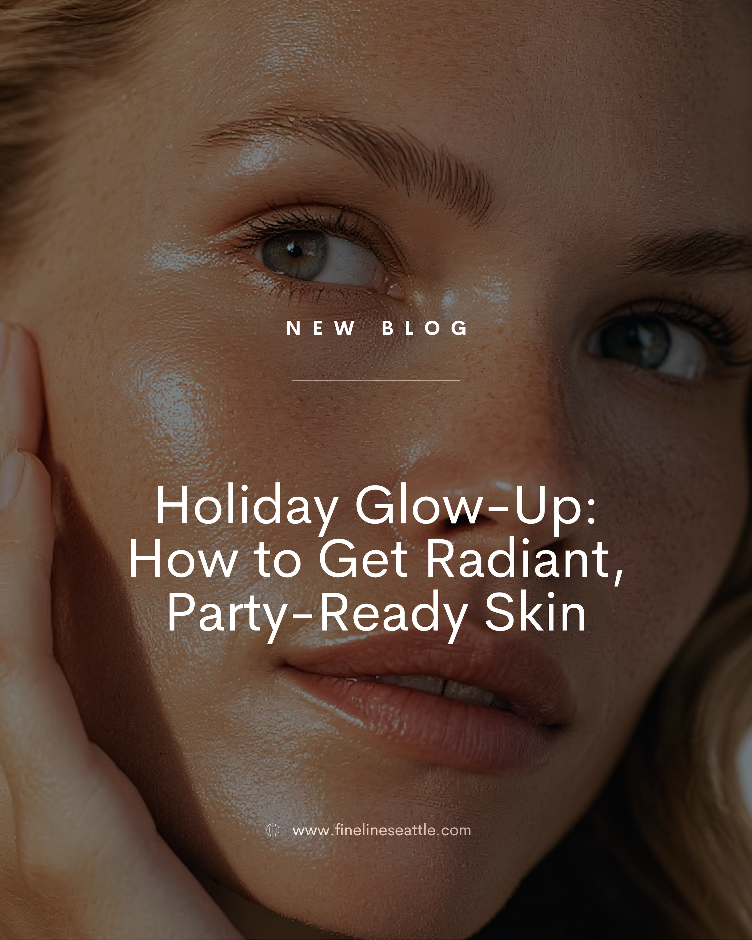 Holiday Glow-Up: How to Get Radiant, Party-Ready Skin