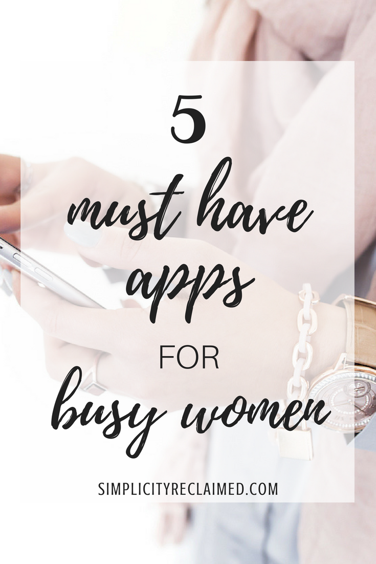 5 Must Have Apps for Busy Women — Simplicity Reclaimed