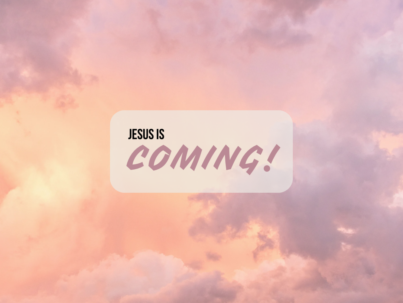 Jesus is Coming!