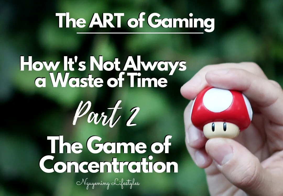 The ART of Gaming and How It's Not Always a Waste of Time Part 2: The Game of Concentration