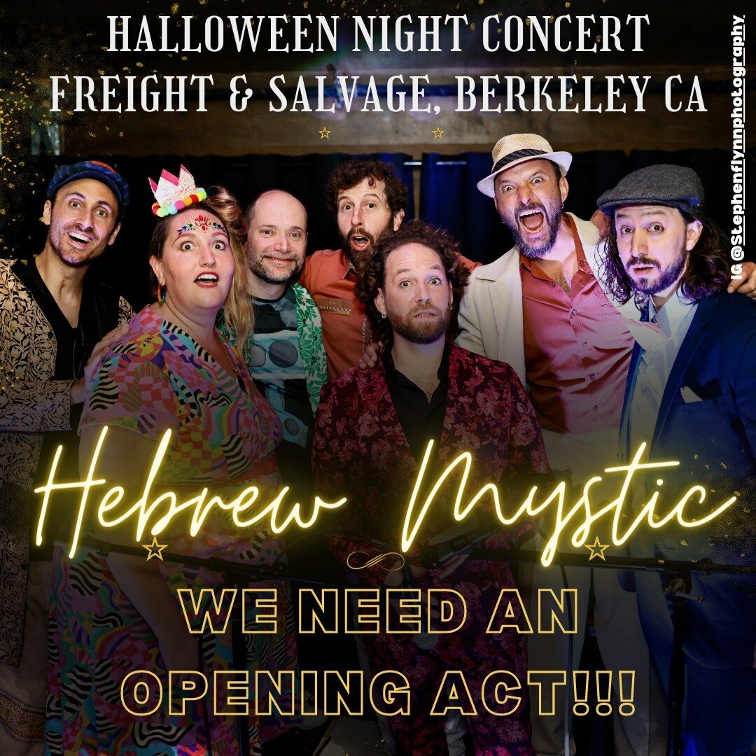 Who should be the opening act for the Hebrew Mystic Halloween night concert at the Freight &amp; Salvage in Berkeley CA? 

We are currently auditioning groups and would love your help in finding the perfect musical act to warm up the dancing bodies a