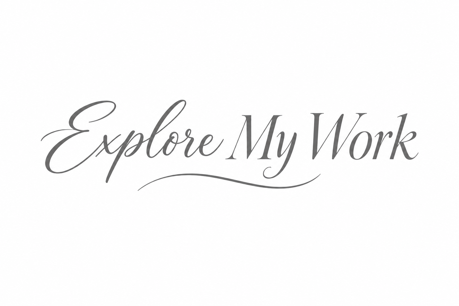 Text that says 'Explore My Work' in elegant cursive and serif fonts on a white background.