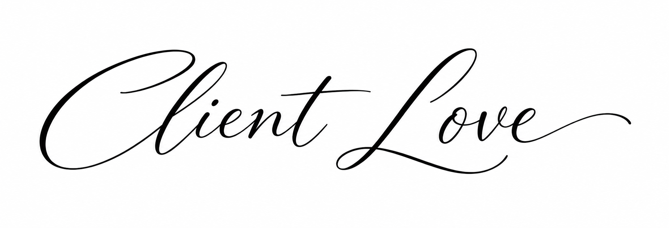 Elegant black cursive text on white background reading 'Client Love'.