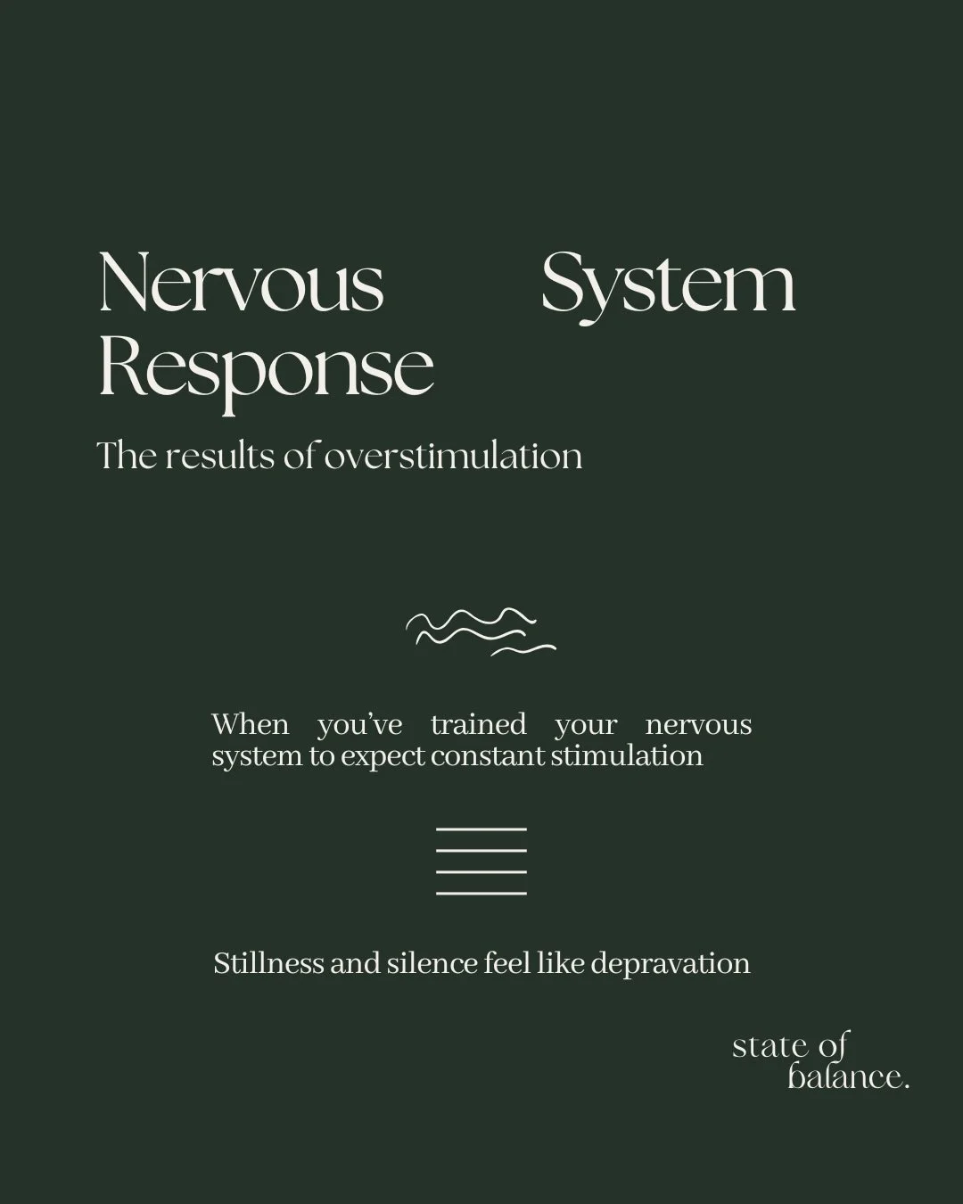 Your response to any situation is shaped by the state of your nervous system.

When the body is exposed to chronic stress or constant stimulation, the sympathetic nervous system stays activated. Cortisol remains elevated, heart rate increases, digest